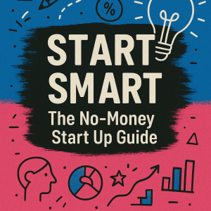 Start Smart: The No- Money Start Up Guide